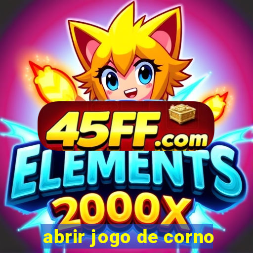 abrir jogo de corno